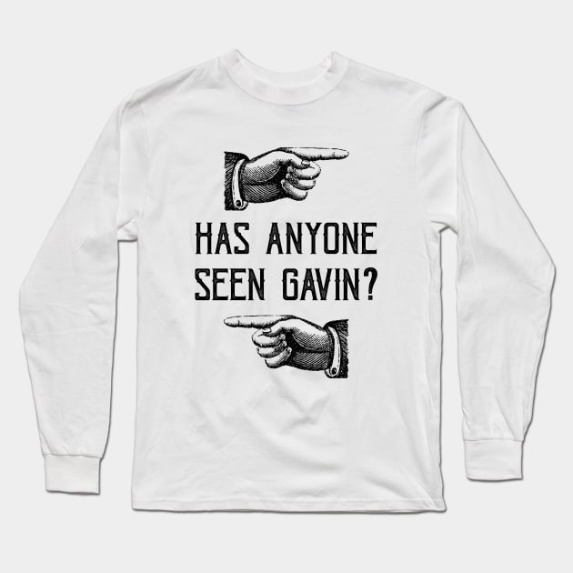 Has Anyone Seen Gavin? Long Sleeve T-Shirt by sheepypu